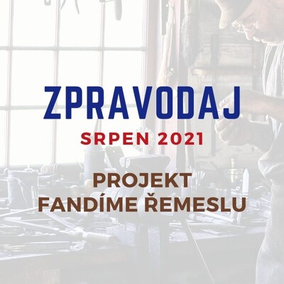 Zpravodaj: Fandíme řemeslu srpen 2021